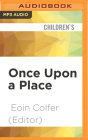 Once Upon a Place By Eoin Colfer (Editor), Gerry O'Brien (Read by), Laura Wood (Read by) Cover Image