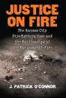 Justice on Fire: The Kansas City Firefighters Case and the Railroading of the Marlborough Five Cover Image