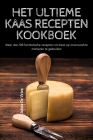 Het Ultieme Kaas Recepten Kookboek By Adele de Vries Cover Image
