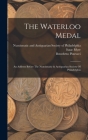 The Waterloo Medal: An Address Before The Numismatic & Antiquarian Society Of Philadelphia By Isaac Myer, Benedetto Pistrucci, Numismatic and Antiquarian Society of P (Created by) Cover Image