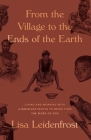 From the Village to the Ends of the Earth: Living and Working with a Bibleless People to Bring them the Word of God By Lisa Leidenfrost Cover Image