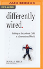 Differently Wired: Raising an Exceptional Child in a Conventional World By Deborah Reber, Deborah Reber (Read by) Cover Image