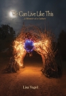 We Can Live Like This: A Memoir of Culture By Lisa Vogel Cover Image