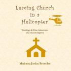 Leaving Church in a Helicopter By Madonna Jordan Brownlee Cover Image