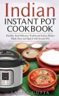 Indian Instant Pot Cookbook: Healthy and Delicious Traditional Indian Dishes Made Easy and Quick with Instant Pot Electric Pressure Cooker By Lalita Gupta Cover Image