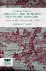 Global Trade, Smuggling, and the Making of Economic Liberalism: Asian Textiles in France 1680-1760 (Europe's Asian Centuries) By Felicia Gottmann Cover Image