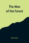 The Man of the Forest By Zane Grey Cover Image