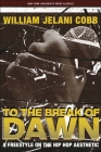 To the Break of Dawn: A Freestyle on the Hip Hop Aesthetic By William Jelani Cobb Cover Image