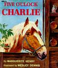 Five o'clock Charlie By Marguerite Henry, Wesley Dennis (Illustrator) Cover Image
