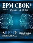 BPM CBOK Version 4.0: Guide to the Business Process Management Common Body Of Knowledge - Spanish Version By Mathias Kirchmer, Marc Scarsig, Raju Saxena Cover Image