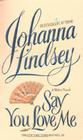 Say You Love Me (Malory-Anderson Family #5) By Johanna Lindsey Cover Image