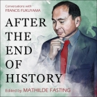 After the End of History Lib/E: Conversations with Francis Fukuyama Cover Image