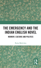 The Emergency and the Indian English Novel: Memory, Culture and Politics By Raita Merivirta Cover Image