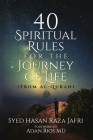 40 Spiritual Rules for the Journey of Life: From Al-Quran By Syed Hasan Raza Jafri, Adan Rios (Foreword by) Cover Image