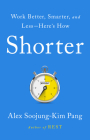 Shorter: Work Better, Smarter, and Less—Here's How By Alex Soojung-Kim Pang Cover Image