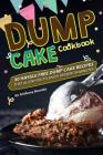 Dump Cake Cookbook: 30 Hassle Free Dump Cake Recipes that Allow You to Enjoy Dessert in Minutes By Anthony Boundy Cover Image