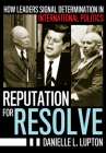 Reputation for Resolve: How Leaders Signal Determination in International Politics (Cornell Studies in Security Affairs) By Danielle L. Lupton Cover Image