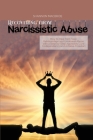 Recovering from Narcissistic Abuse: How to Heal from Toxic Relationships and Emotional Abuse with a Step-by- Step Approach, Cure Codependency and Achi Cover Image