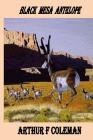 Black Mesa Antelope: Black Mesa Antelope By Arthur Coleman Cover Image