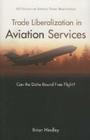 Trade Liberalization in Aviation Services: Can the Doha Round Free Flight? (AEI Studies on Services Trade Negotiations) By Brian Hindley Cover Image