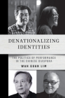 Denationalizing Identities: The Politics of Performance in the Chinese Diaspora Cover Image