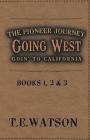 Going West / The Pioneer Journey: Going to California By T. E. Watson Cover Image