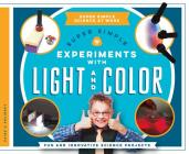 Super Simple Experiments with Light and Color: Fun and Innovative Science Projects (Super Simple Science at Work) By Paige V. Polinsky Cover Image