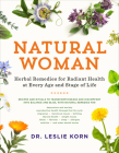 Natural Woman: Herbal Remedies for Radiant Health at Every Age and Stage of Life By Leslie Korn Cover Image