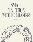 Small tattoos with big meanings: A Tattoo Sourcebook has everything you need to pick and choose the perfect tattoo for you + the meaning behind each t By Mack Books Cover Image