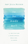 To Be Made Well: An Invitation to Wholeness, Healing, and Hope Cover Image