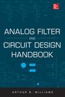 Analog Filter and Circuit Design Handbook By Arthur Williams Cover Image