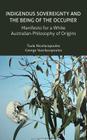 Indigenous Sovereignty and the Being of the Occupier: Manifesto for a White Australian Philosophy of Origins (Transmission) By Toula Nicolacopoulos, George Vassilacopoulos Cover Image