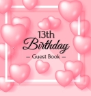 13th Birthday Guest Book: Pink Loved Balloons Hearts Theme, Best Wishes from Family and Friends to Write in, Guests Sign in for Party, Gift Log, Cover Image