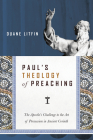 Paul's Theology of Preaching: The Apostle's Challenge to the Art of Persuasion in Ancient Corinth By Duane Litfin Cover Image