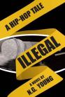Illegal: A Hip-hop Tale By N. G. Young Cover Image