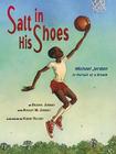 Salt In His Shoes: Michael Jordan in Pursuit of a Dream By Deloris Jordan, Roslyn M. Jordan, Kadir Nelson (Illustrator) Cover Image