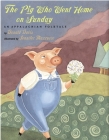 The Pig Who Went Home on Sunday: An Appalachian Folktale By Donald Davis, Jennifer Mazzucco (Illustrator) Cover Image