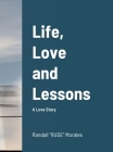 Life, Love and Lessons: A Love Story By Randall Rude Morales Cover Image