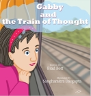 Gabby and the Train of Thought By Brad Bott, Sanghamitra Dasgupta (Illustrator) Cover Image
