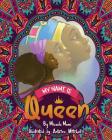 My Name is Queen By Micaela Mone', Antoine Mitchell (Illustrator) Cover Image