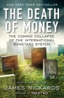 The Death of Money: The Coming Collapse of the International Monetary System By James Rickards Cover Image