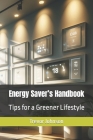 Energy Saver's Handbook: Tips for a Greener Lifestyle By Trevor Johnson Cover Image