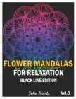 Flower Mandalas For Relaxation Black Line Edition: Big Mandala Coloring Book for Adults 50 Detailed Mandalas for Relaxation and Stress Relief (Volume By John Starts Coloring Books Cover Image