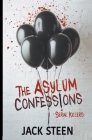 The Asylum Confessions: Serial Killers By Jack Steen Cover Image