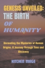 Genesis Unveiled: The Birth of Humanity: Unraveling the Mysteries of Human Origins: A Journey Through Time and Discovery Cover Image