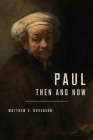 Paul, Then and Now By Matthew V. Novenson Cover Image