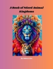 A Mix of Royal Animal Kingdoms: Beautiful Animals Around the World Cover Image