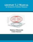 gnuplot 5.2 Manual: An Interactive Plotting Program By Thomas Williams, Colin Kelley, Dick Crawford (Editor) Cover Image