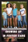 Growing Up in Foster Care: My journey to finding family By Justin Philip Cover Image