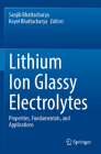 Lithium Ion Glassy Electrolytes: Properties, Fundamentals, and Applications By Sanjib Bhattacharya (Editor), Koyel Bhattacharya (Editor) Cover Image